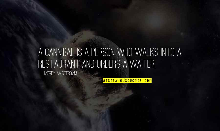 Mayorga Vs De La Quotes By Morey Amsterdam: A Cannibal is a person who walks into