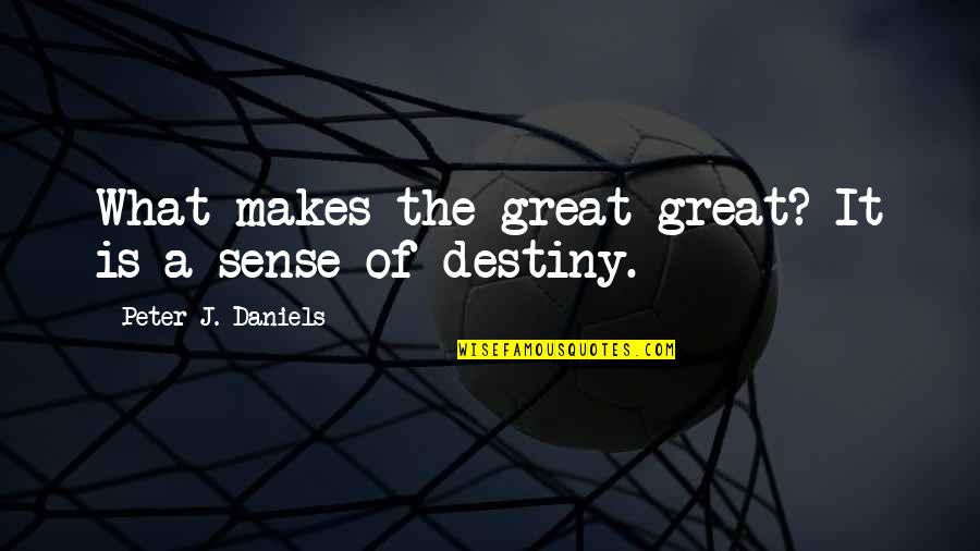 Mayoria Lleva Quotes By Peter J. Daniels: What makes the great great? It is a