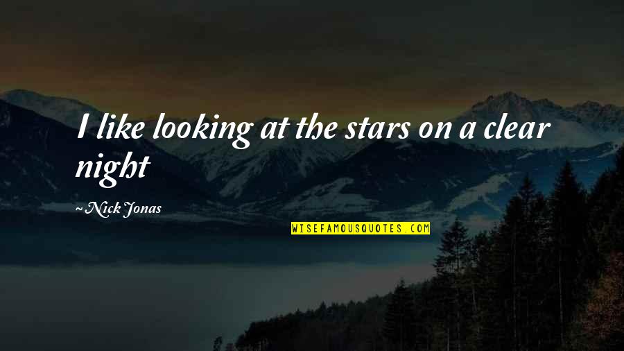 Mayoritariamente Quotes By Nick Jonas: I like looking at the stars on a