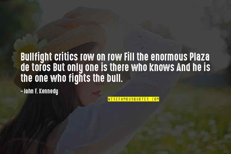 Mayormente En Quotes By John F. Kennedy: Bullfight critics row on row Fill the enormous Mayormente En Quotes By John F. Kennedy: Bullfight critics row on row Fill the enormous