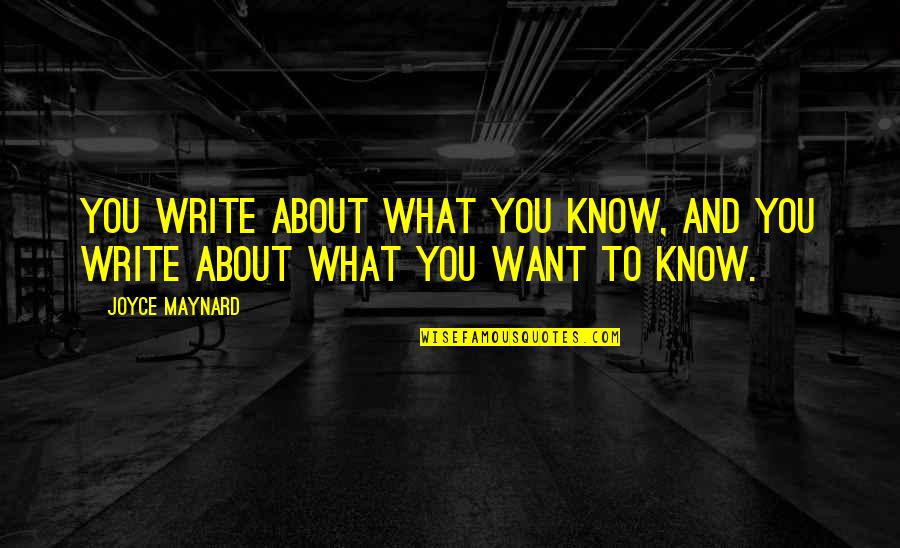 Mayormente In English Quotes By Joyce Maynard: You write about what you know, and you