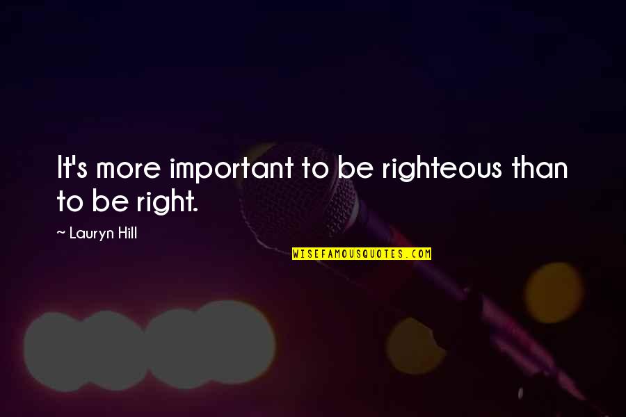 Mayormente Nublado Quotes By Lauryn Hill: It's more important to be righteous than to