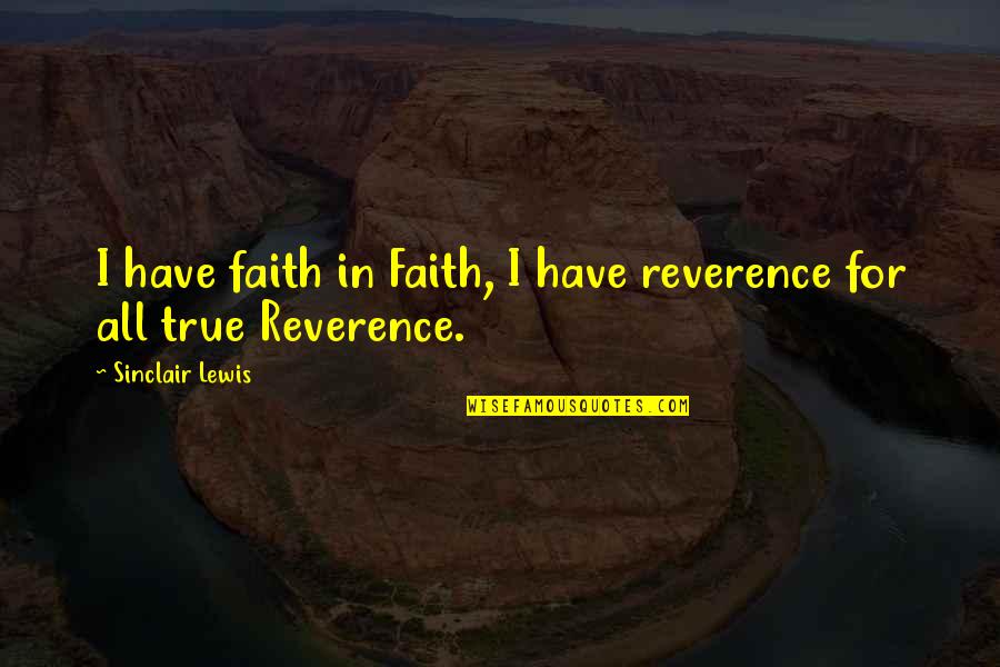 Mayormente Nublado Quotes By Sinclair Lewis: I have faith in Faith, I have reverence