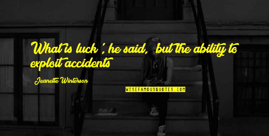 Mayorquin Acaponeta Quotes By Jeanette Winterson: What is luck', he said, 'but the ability Mayorquin Acaponeta Quotes By Jeanette Winterson: What is luck', he said, 'but the ability