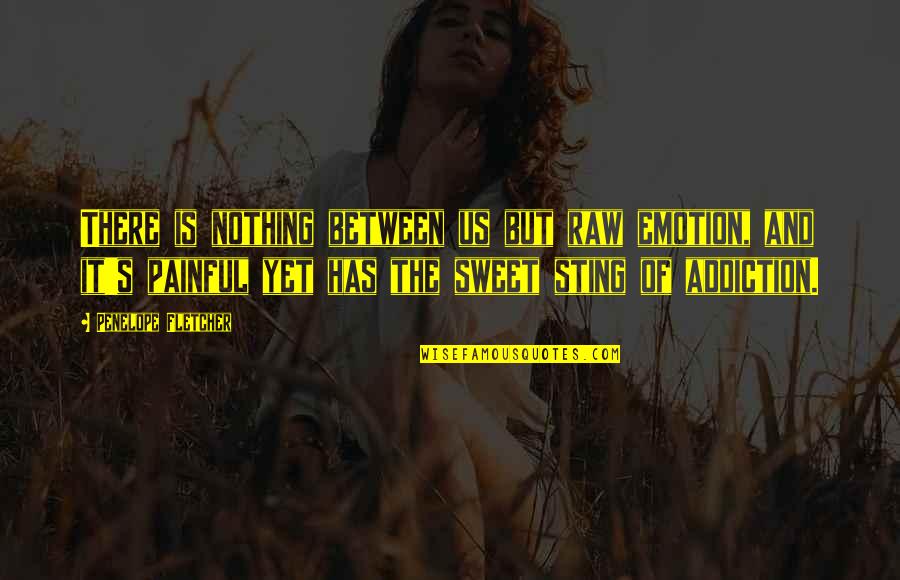 Mayorquin Acaponeta Quotes By Penelope Fletcher: There is nothing between us but raw emotion, Mayorquin Acaponeta Quotes By Penelope Fletcher: There is nothing between us but raw emotion,