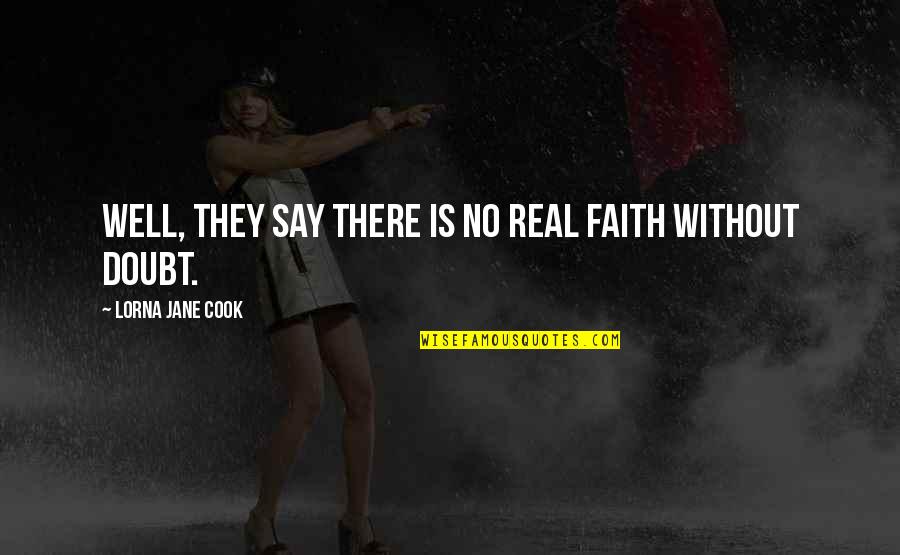 Mayou Many Defeats Quotes By Lorna Jane Cook: Well, they say there is no real faith Mayou Many Defeats Quotes By Lorna Jane Cook: Well, they say there is no real faith