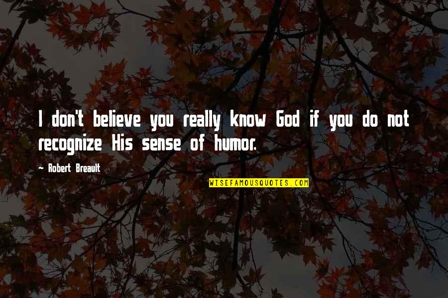 Mayoweb Quotes By Robert Breault: I don't believe you really know God if