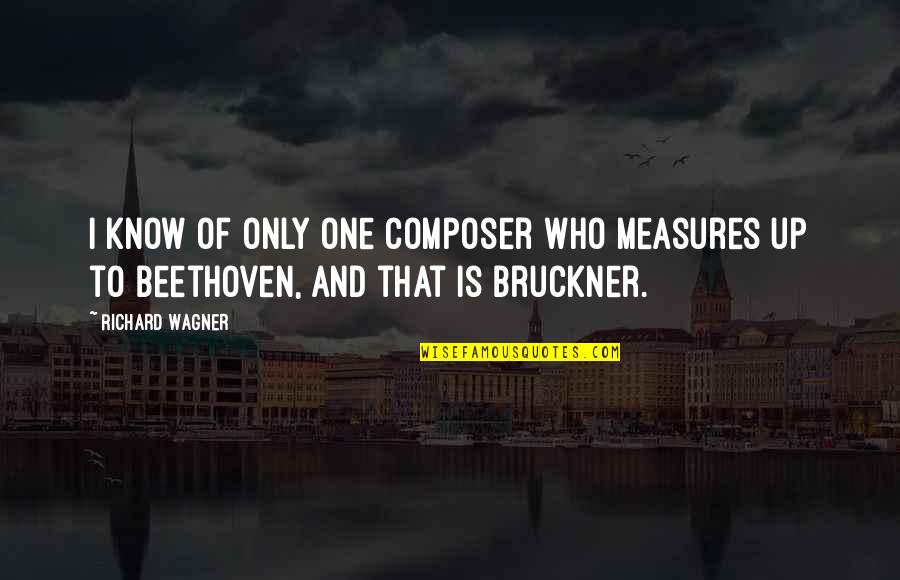 Mayrahv Quotes By Richard Wagner: I know of only one composer who measures