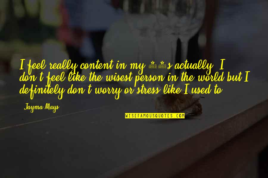 Mays Quotes By Jayma Mays: I feel really content in my 30s actually.