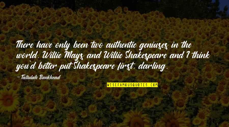 Mays Quotes By Tallulah Bankhead: There have only been two authentic geniuses in
