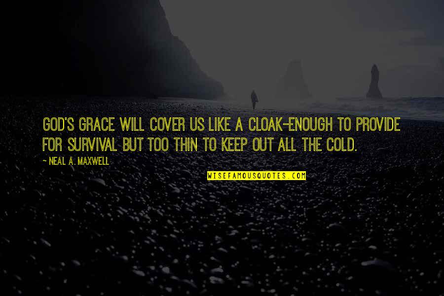 Maysabel Aponte Rivera Quotes By Neal A. Maxwell: God's grace will cover us like a cloak-enough