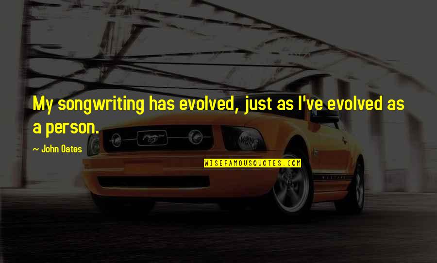 Maysam Jahromi Quotes By John Oates: My songwriting has evolved, just as I've evolved