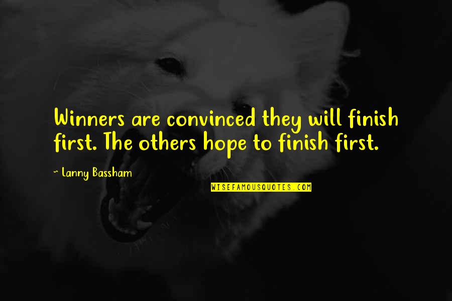 Maysen Fletcher Quotes By Lanny Bassham: Winners are convinced they will finish first. The