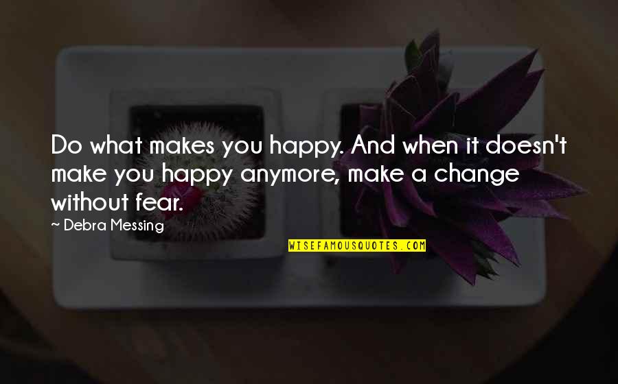 Maysen Garrick Quotes By Debra Messing: Do what makes you happy. And when it Maysen Garrick Quotes By Debra Messing: Do what makes you happy. And when it