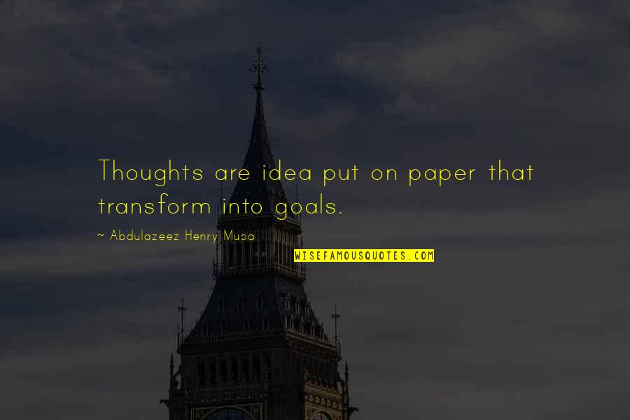 Maysie Quotes By Abdulazeez Henry Musa: Thoughts are idea put on paper that transform