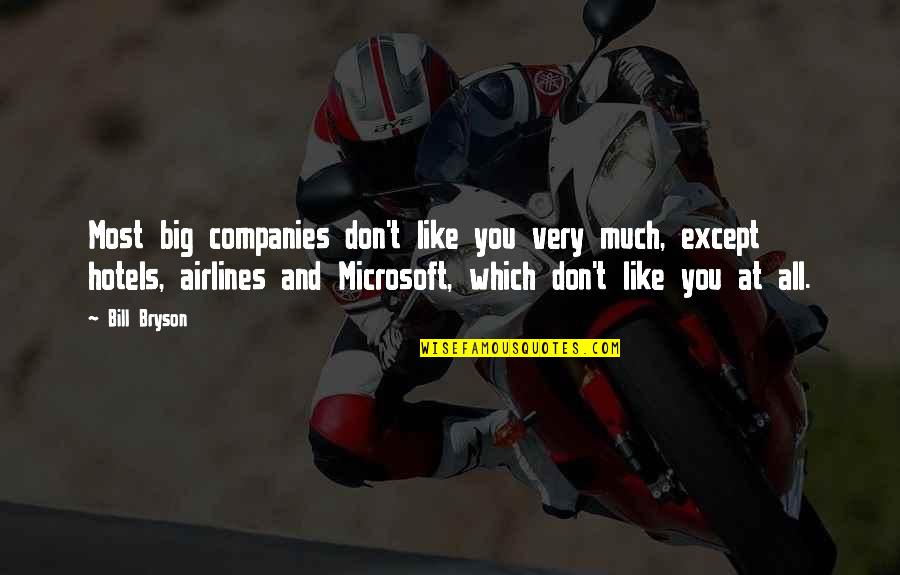 Maysie Quotes By Bill Bryson: Most big companies don't like you very much,