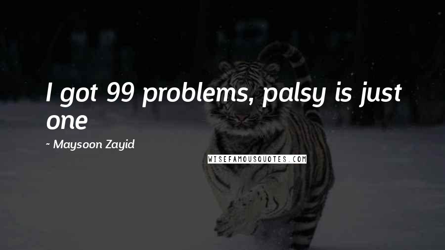 Maysoon Zayid quotes: I got 99 problems, palsy is just one