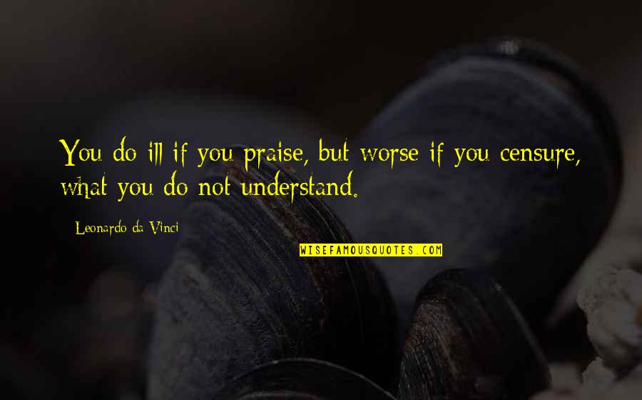 Maytag Man Quotes By Leonardo Da Vinci: You do ill if you praise, but worse Maytag Man Quotes By Leonardo Da Vinci: You do ill if you praise, but worse
