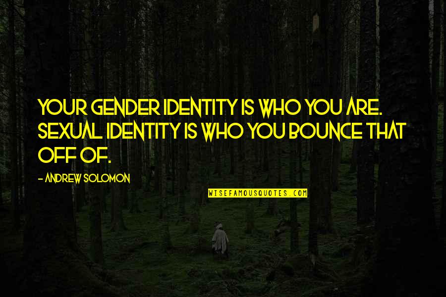 Maytag Quotes By Andrew Solomon: Your gender identity is who you are. Sexual