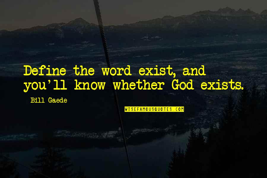Maytals Frontman Quotes By Bill Gaede: Define the word exist, and you'll know whether