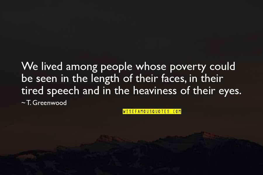 Mayuga Lorena Quotes By T. Greenwood: We lived among people whose poverty could be Mayuga Lorena Quotes By T. Greenwood: We lived among people whose poverty could be