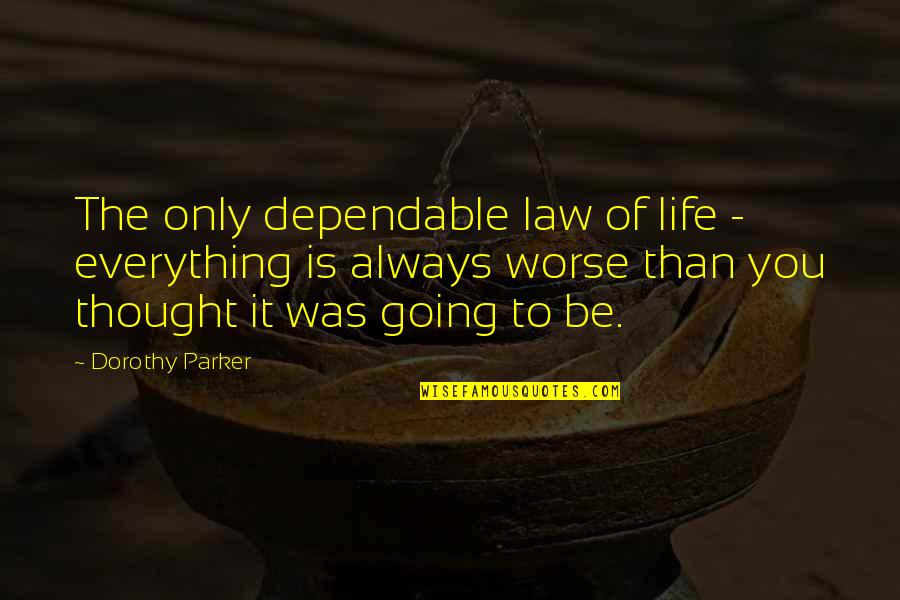 Mayuka Itou Quotes By Dorothy Parker: The only dependable law of life - everything Mayuka Itou Quotes By Dorothy Parker: The only dependable law of life - everything