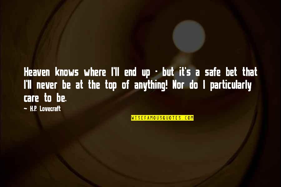 Mayuka Thais Quotes By H.P. Lovecraft: Heaven knows where I'll end up - but
