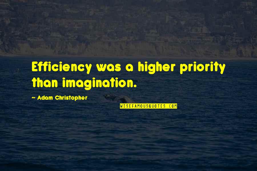 Mayuko Kamio Quotes By Adam Christopher: Efficiency was a higher priority than imagination. Mayuko Kamio Quotes By Adam Christopher: Efficiency was a higher priority than imagination.