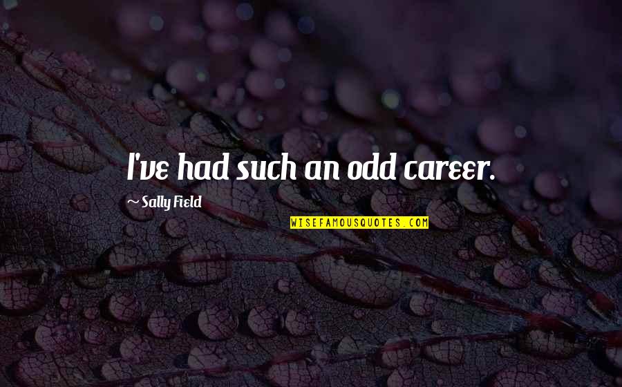 Mayuran Muthulingam Quotes By Sally Field: I've had such an odd career. Mayuran Muthulingam Quotes By Sally Field: I've had such an odd career.