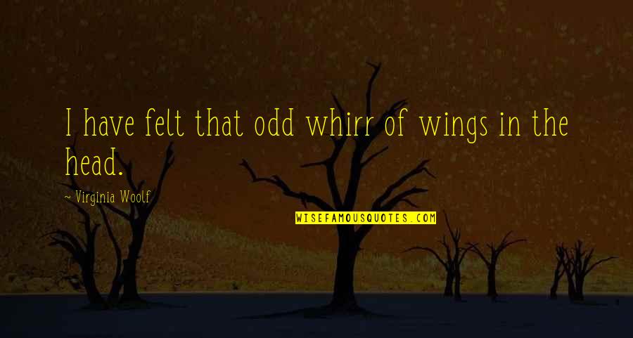 Mayuran Shanmuganathan Quotes By Virginia Woolf: I have felt that odd whirr of wings Mayuran Shanmuganathan Quotes By Virginia Woolf: I have felt that odd whirr of wings