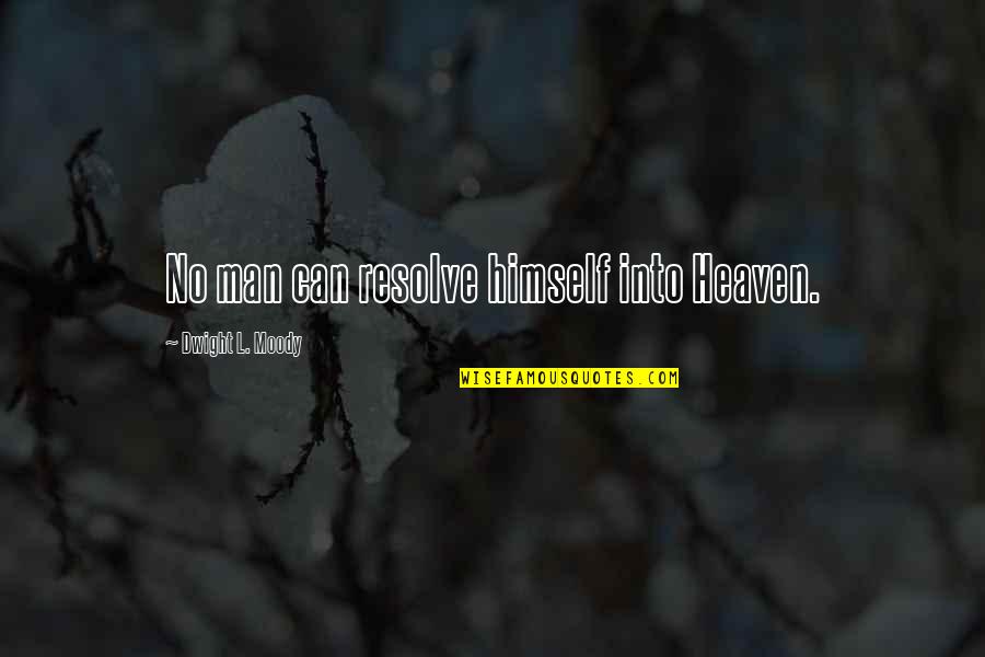 Mayuresh Churi Quotes By Dwight L. Moody: No man can resolve himself into Heaven.