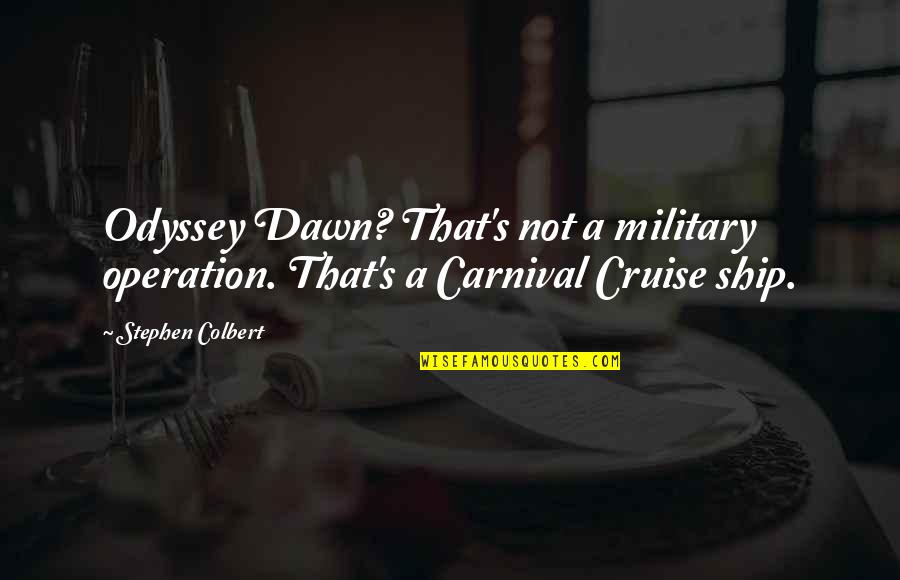 Mayuresh Kelkar Quotes By Stephen Colbert: Odyssey Dawn? That's not a military operation. That's