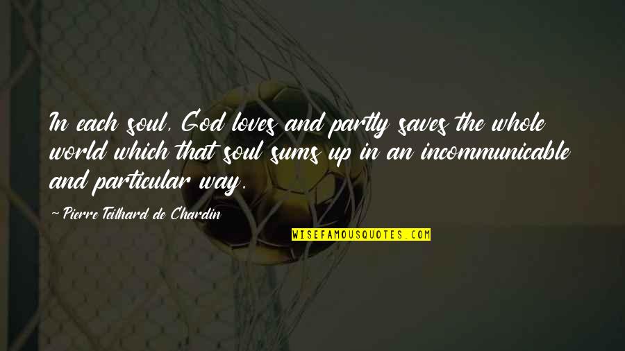 Mayurinko0318 Quotes By Pierre Teilhard De Chardin: In each soul, God loves and partly saves