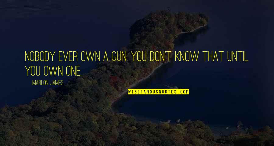 Mayuscula In Spanish Quotes By Marlon James: Nobody ever own a gun. You don't know