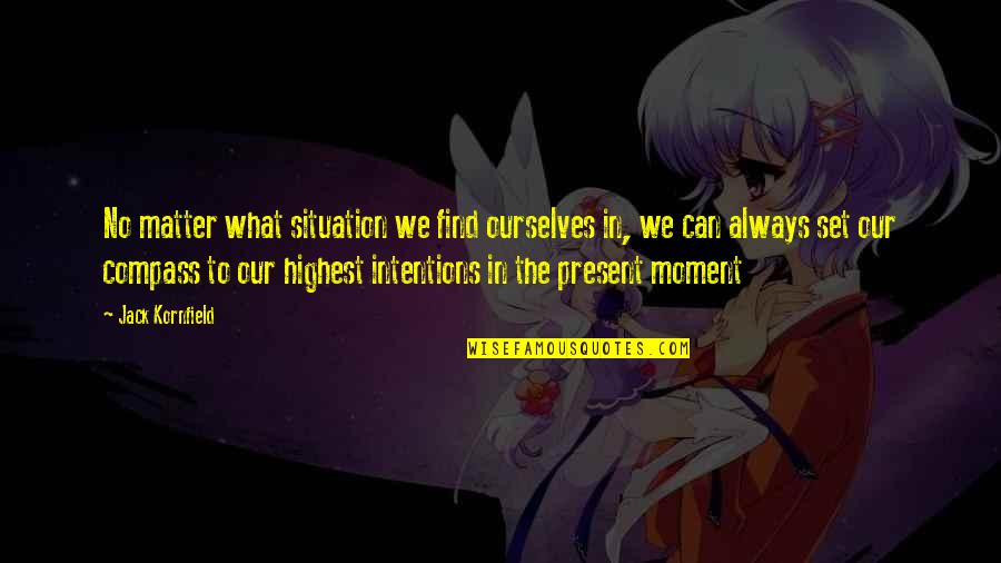 Mayuzumi Kai Quotes By Jack Kornfield: No matter what situation we find ourselves in,