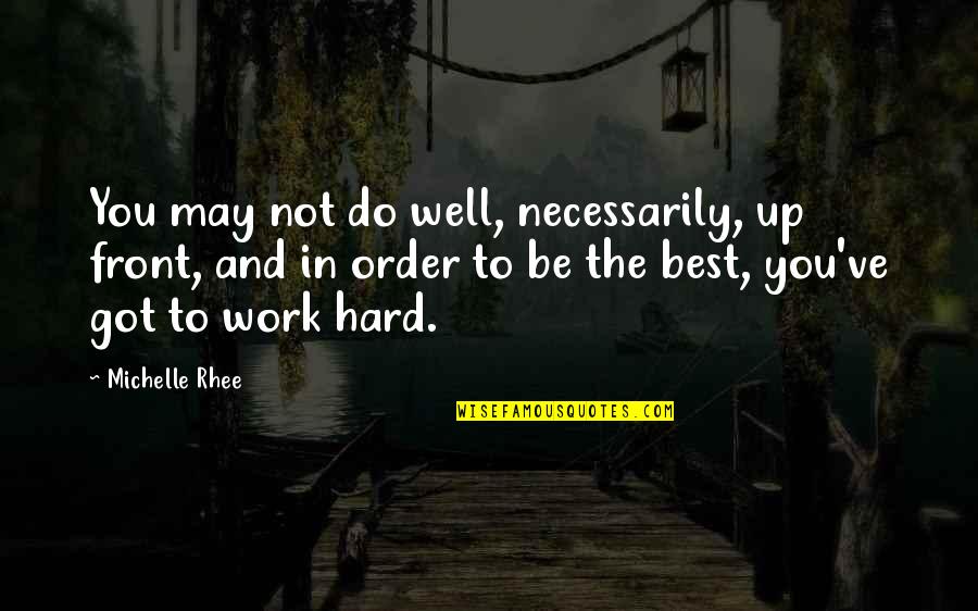 May've Quotes By Michelle Rhee: You may not do well, necessarily, up front,