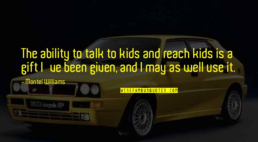 May've Quotes By Montel Williams: The ability to talk to kids and reach