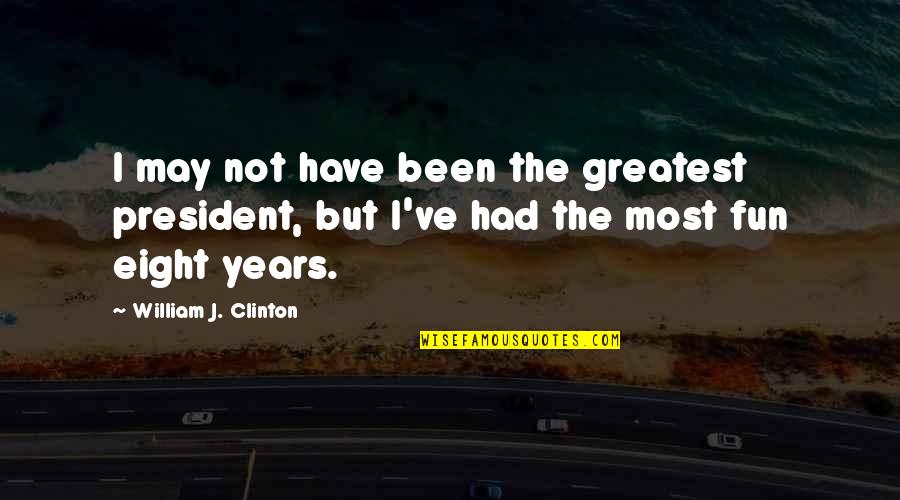 May've Quotes By William J. Clinton: I may not have been the greatest president,