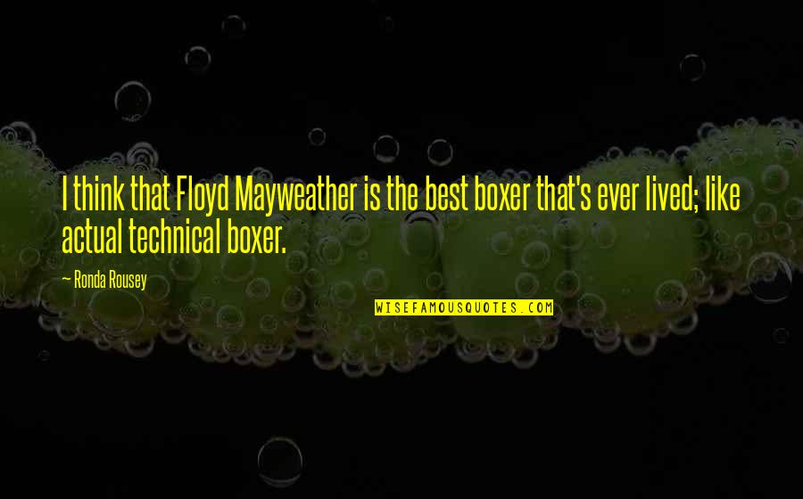 Mayweather Quotes By Ronda Rousey: I think that Floyd Mayweather is the best