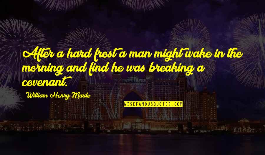 Mayweather Vs Canelo Quotes By William Henry Maule: After a hard frost a man might wake Mayweather Vs Canelo Quotes By William Henry Maule: After a hard frost a man might wake