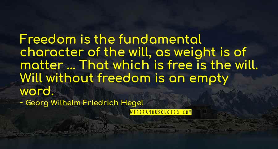 Mayya Moore Quotes By Georg Wilhelm Friedrich Hegel: Freedom is the fundamental character of the will, Mayya Moore Quotes By Georg Wilhelm Friedrich Hegel: Freedom is the fundamental character of the will,