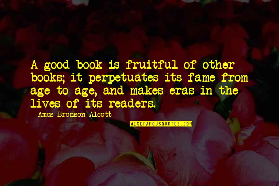 Maza Love Quotes By Amos Bronson Alcott: A good book is fruitful of other books;