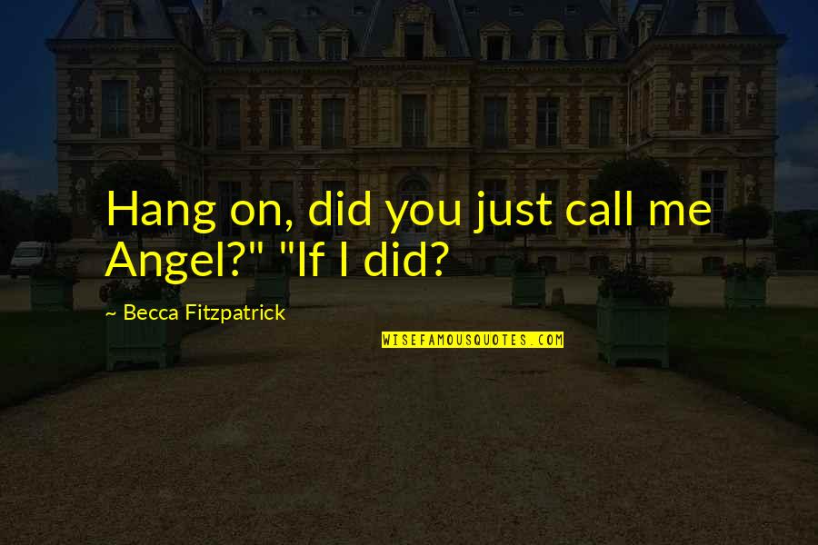 Mazak Raat Quotes By Becca Fitzpatrick: Hang on, did you just call me Angel?" Mazak Raat Quotes By Becca Fitzpatrick: Hang on, did you just call me Angel?"