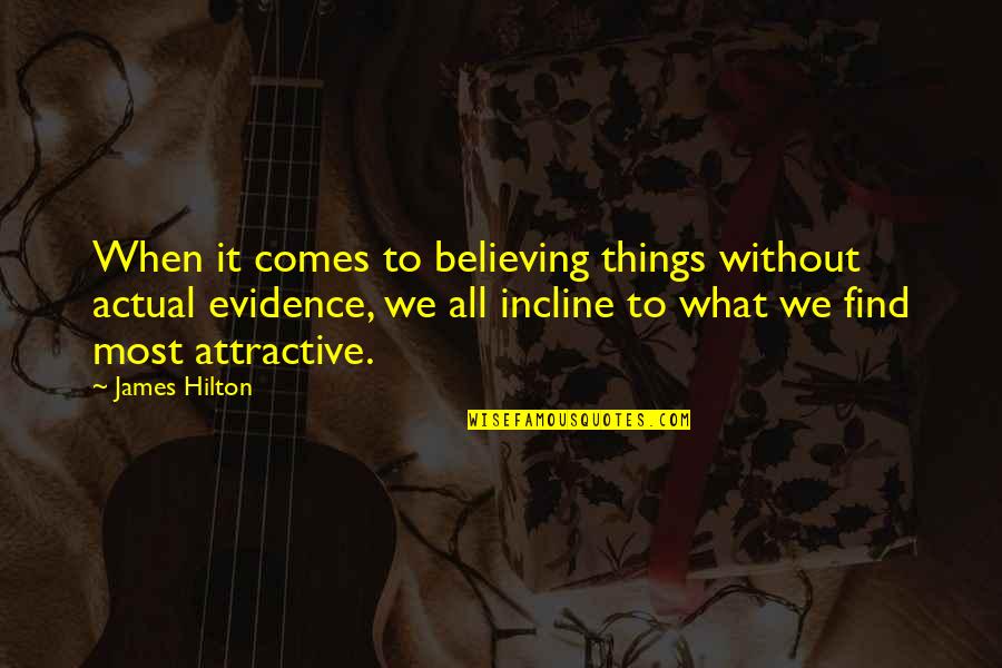 Mazal Group Quotes By James Hilton: When it comes to believing things without actual