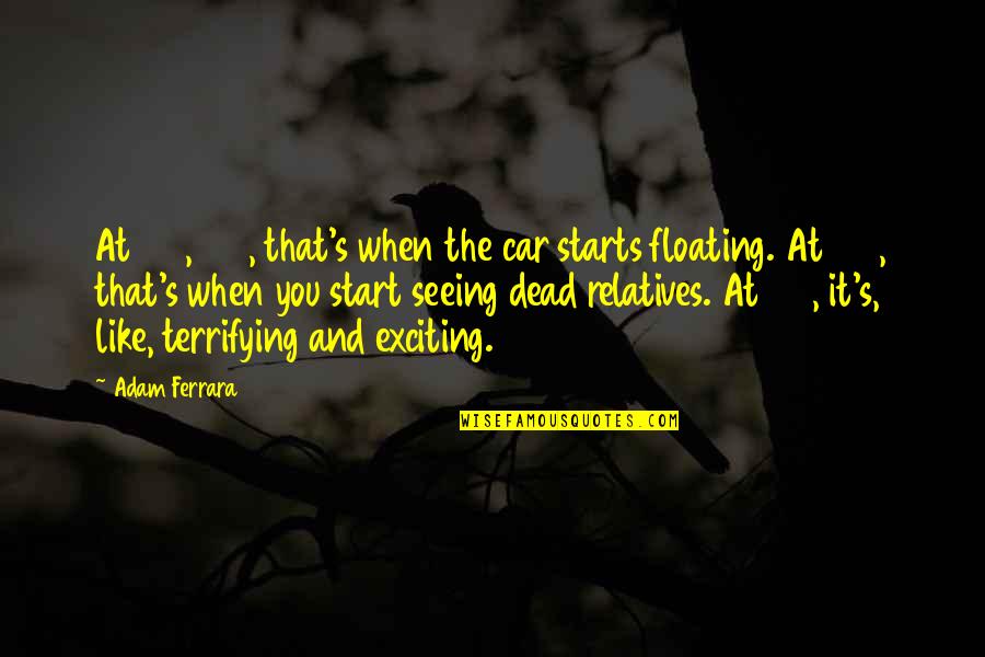 Mazao Empowerment Quotes By Adam Ferrara: At 140, 150, that's when the car starts Mazao Empowerment Quotes By Adam Ferrara: At 140, 150, that's when the car starts