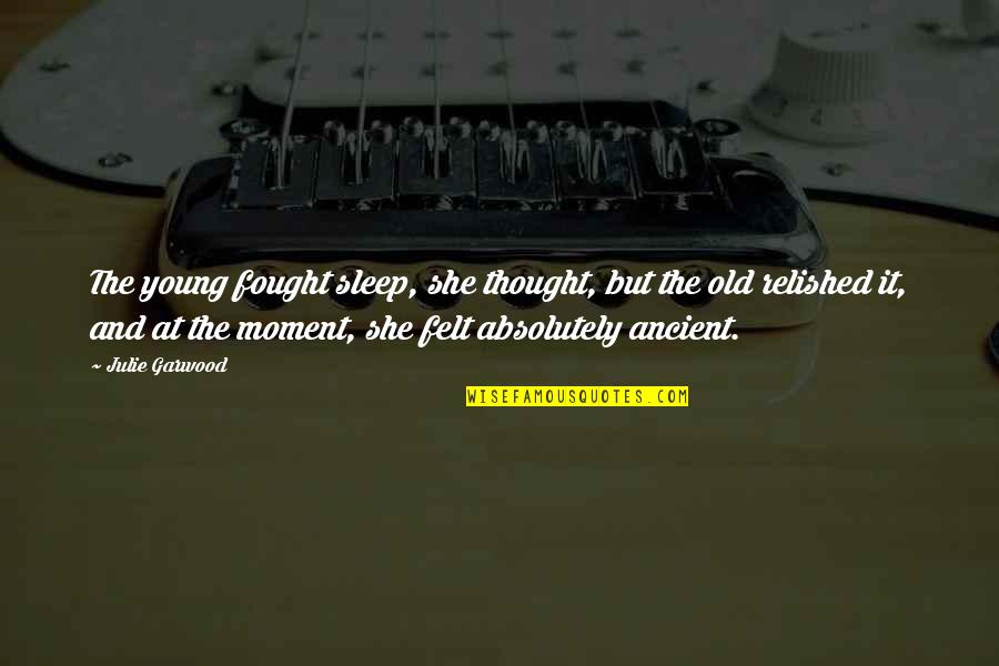 Mazapan Chocolate Quotes By Julie Garwood: The young fought sleep, she thought, but the