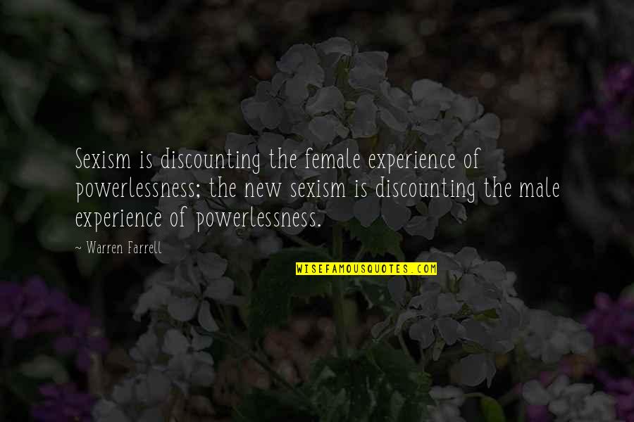 Mazari Kebab Quotes By Warren Farrell: Sexism is discounting the female experience of powerlessness; Mazari Kebab Quotes By Warren Farrell: Sexism is discounting the female experience of powerlessness;