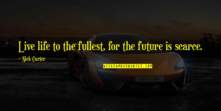 Mazariegos Saydee Quotes By Nick Carter: Live life to the fullest, for the future Mazariegos Saydee Quotes By Nick Carter: Live life to the fullest, for the future