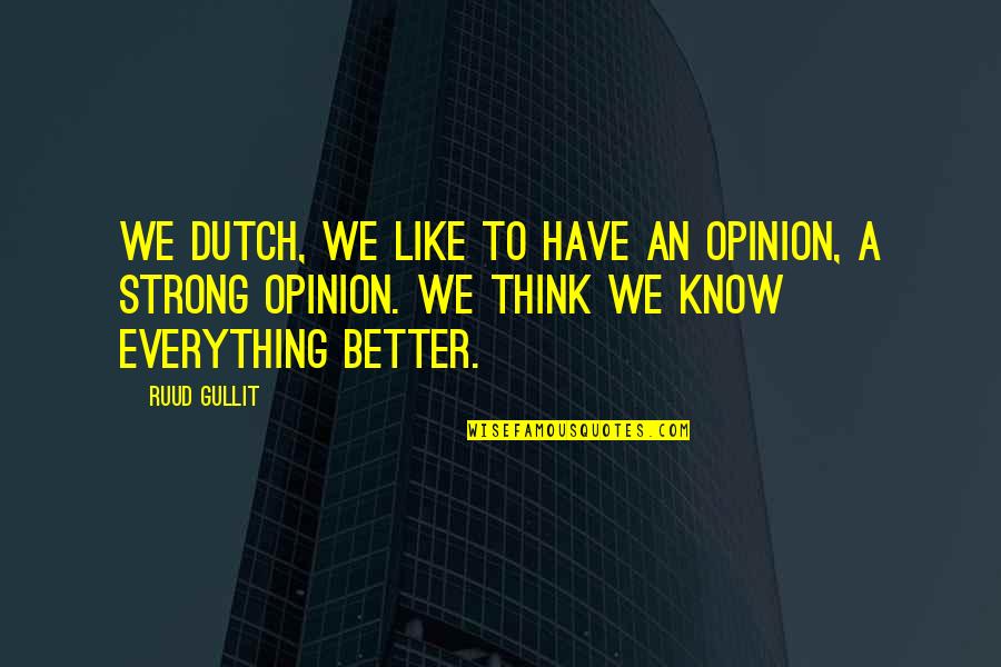 Mazariegos Saydee Quotes By Ruud Gullit: We Dutch, we like to have an opinion, Mazariegos Saydee Quotes By Ruud Gullit: We Dutch, we like to have an opinion,