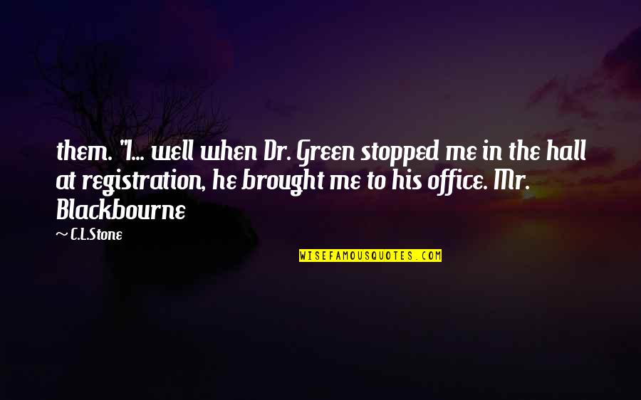 Mazarine Mitterrand Quotes By C.L.Stone: them. "I... well when Dr. Green stopped me Mazarine Mitterrand Quotes By C.L.Stone: them. "I... well when Dr. Green stopped me